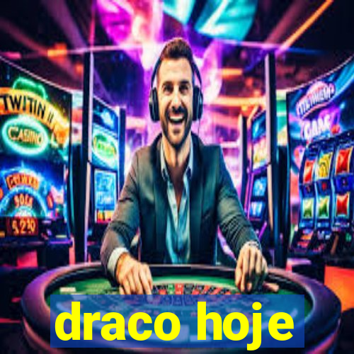 draco hoje